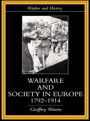 Háborúk és társadalom Európában, 1792-1914 - Warfare and Society in Europe, 1792- 1914