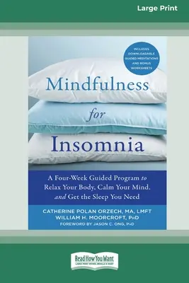 Mindfulness for Insomnia: Négyhetes irányított program a test ellazításához, az elme megnyugtatásához és a szükséges alváshoz - Mindfulness for Insomnia: A Four-Week Guided Program to Relax Your Body, Calm Your Mind, and Get the Sleep You Need