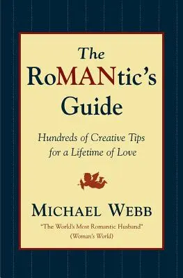 A romantikusok útikönyve: Kreatív tippek százai az életre szóló szerelemhez - The Romantic's Guide: Hundreds of Creative Tips for a Lifetime of Love