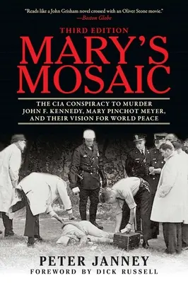 Mary mozaikja: A CIA összeesküvése John F. Kennedy meggyilkolására, Mary Pinchot Meyer és a világbékéről alkotott elképzelésük - Mary's Mosaic: The CIA Conspiracy to Murder John F. Kennedy, Mary Pinchot Meyer, and Their Vision for World Peace