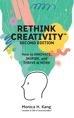 Rethink Creativity: Hogyan INNOVÁCIÓ, INNOVÁCIÓ és TÖRTÉNELEM a MUNKÁBAN? - Rethink Creativity: How to INNOVATE, INSPIRE, and THRIVE at WORK