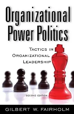 Organizational Power Politics: Taktikák a szervezeti vezetésben - Organizational Power Politics: Tactics in Organizational Leadership