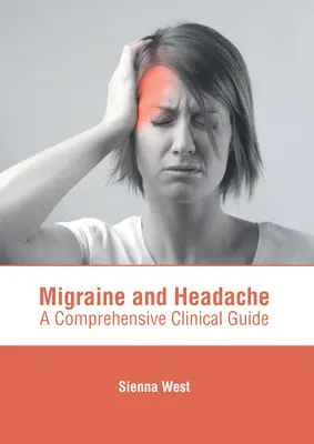 Migrén és fejfájás: Átfogó klinikai útmutató - Migraine and Headache: A Comprehensive Clinical Guide