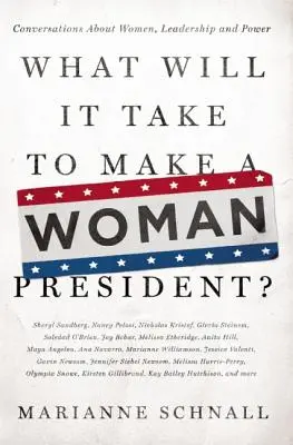 Mi kell ahhoz, hogy egy nő legyen az elnök: Beszélgetések a nőkről, a vezetésről és a hatalomról - What Will It Take to Make a Woman President?: Conversations about Women, Leadership and Power