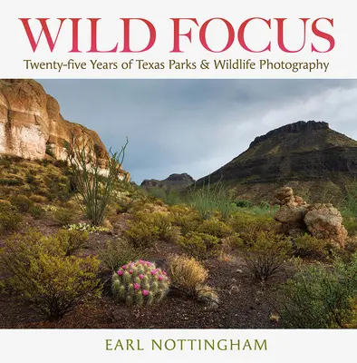 Wild Focus: Huszonöt év texasi parkok és vadvilág fotózása - Wild Focus: Twenty-Five Years of Texas Parks & Wildlife Photography
