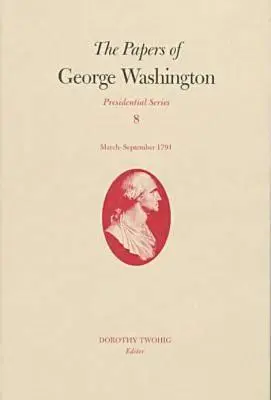 George Washington iratai, 8. rész: 1791. március - szeptember - The Papers of George Washington, 8: March-September 1791