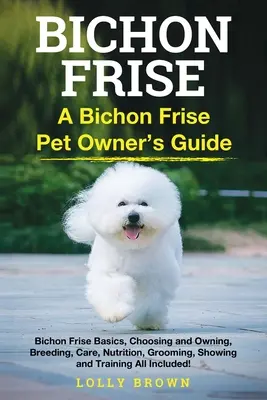 Bichon Frise: A Bichon Frise kisállat-tulajdonos útmutatója - Bichon Frise: A Bichon Frise Pet Owner's Guide