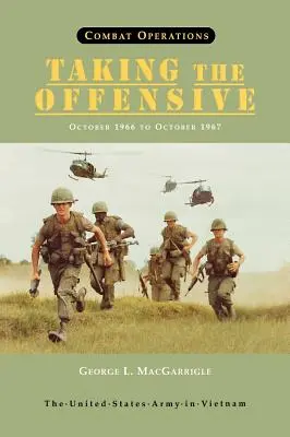 Harci műveletek: Taking the Offensive, October 1966 to October 1967 (United States Army in Vietnam sorozat) - Combat Operations: Taking the Offensive, October 1966 To October 1967 (United States Army in Vietnam series)