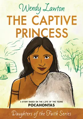 A fogságban lévő hercegnő: A fiatal Pocahontas életén alapuló történet - The Captive Princess: A Story Based on the Life of Young Pocahontas