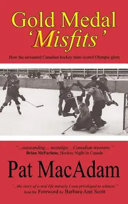 Aranyérmes 'Misfits': Hogyan szerzett olimpiai dicsőséget a nem kívánt kanadai jégkorongcsapat (Jégkorongtörténelem) - Gold Medal 'Misfits': How the Unwanted Canadian Hockey Team Scored Olympic Glory (Hockey History)