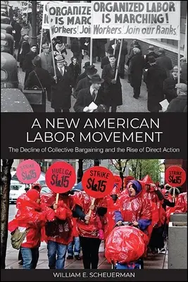 Egy új amerikai munkásmozgalom: A kollektív alku hanyatlása és a közvetlen cselekvés felemelkedése - A New American Labor Movement: The Decline of Collective Bargaining and the Rise of Direct Action