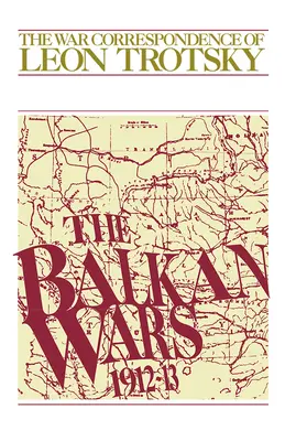 A balkáni háborúk (1912-13): Leó Trockij háborús levelezése - The Balkan Wars (1912-13): The War Correspondence of Leon Trotsky