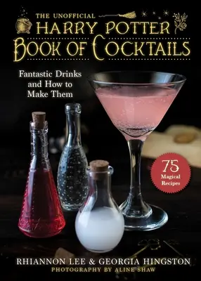 A nem hivatalos Harry Potter-ihlette koktélok könyve: Fantasztikus italok és hogyan készítsd el őket - The Unofficial Harry Potter-Inspired Book of Cocktails: Fantastic Drinks and How to Make Them