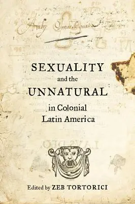 A szexualitás és a természetellenes a gyarmati Latin-Amerikában - Sexuality and the Unnatural in Colonial Latin America