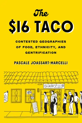 A 16 dolláros taco: Az élelmiszer, az etnicitás és a gentrifikáció vitatott földrajza - The $16 Taco: Contested Geographies of Food, Ethnicity, and Gentrification