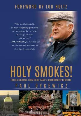 Holy Smokes! Arany útmutatás a Notre Dame bajnokságának káplánjától - Holy Smokes!: Golden Guidance from Notre Dame's Championship Chaplain