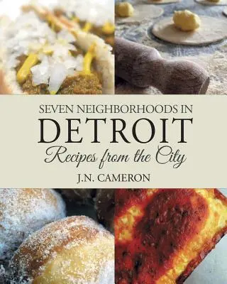 Hét detroiti városrész: Receptek a városból - Seven Neighborhoods in Detroit: Recipes from the City