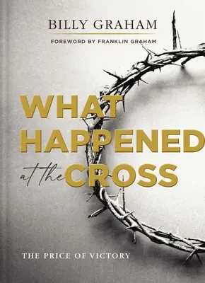 Mi történt a keresztnél: A győzelem ára - What Happened at the Cross: The Price of Victory