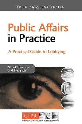 Közügyek a gyakorlatban: Gyakorlati útmutató a lobbizáshoz - Public Affairs in Practice: A Practical Guide to Lobbying