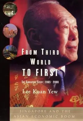 A harmadik világból az elsőbe: Szingapúr és az ázsiai gazdasági fellendülés - From Third World to First: Singapore and the Asian Economic Boom