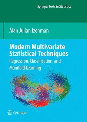 Modern többváltozós statisztikai technikák: Regresszió, osztályozás és sokrétű tanulás - Modern Multivariate Statistical Techniques: Regression, Classification, and Manifold Learning