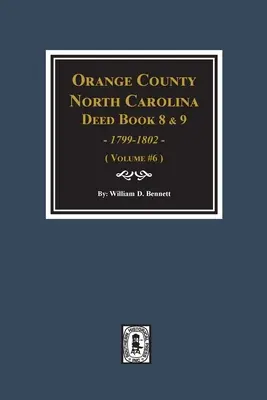 Orange County, North Carolina Deed Books 8 and 9, 1799-1802. (6. kötet) - Orange County, North Carolina Deed Books 8 and 9, 1799-1802. (Volume #6)