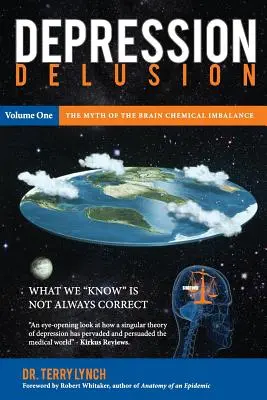 Depressziós téveszme, első kötet: Az agy kémiai egyensúlyhiányának mítosza - Depression Delusion, Volume One: The Myth of the Brain Chemical Imbalance