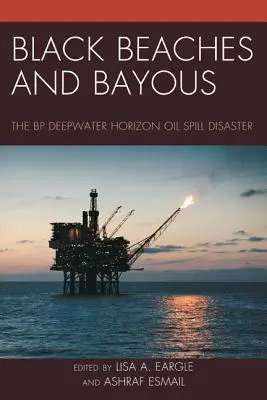 Fekete partok és öblök: A BP Deepwater Horizon olajkatasztrófa - Black Beaches and Bayous: The BP Deepwater Horizon Oil Spill Disaster