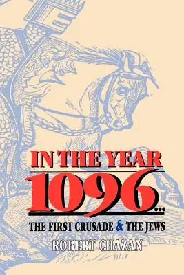 Az 1096-os évben: Az első keresztes hadjárat és a zsidók - In the Year 1096: The First Crusade and the Jews