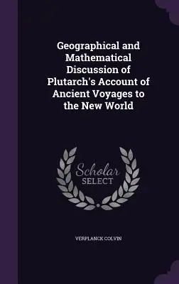 Földrajzi és matematikai értekezés Plutarkhosznak az Újvilágba tett ókori utazásokról szóló beszámolójáról - Geographical and Mathematical Discussion of Plutarch's Account of Ancient Voyages to the New World
