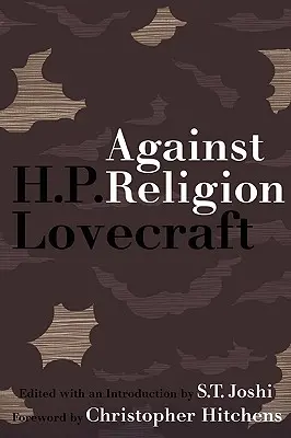 A vallás ellen: H. P. Lovecraft ateista írásai - Against Religion: The Atheist Writings of H.P. Lovecraft