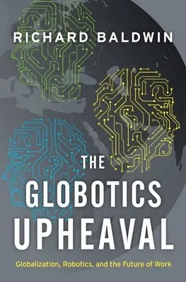 A globotikai felfordulás: Globalizáció, robotika és a munka jövője - The Globotics Upheaval: Globalization, Robotics, and the Future of Work