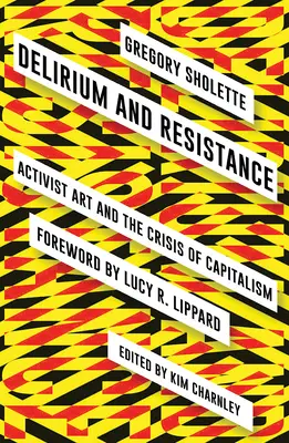 Delírium és ellenállás: Az aktivista művészet és a kapitalizmus válsága - Delirium and Resistance: Activist Art and the Crisis of Capitalism