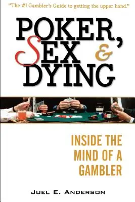 Póker, szex és haldoklás: Egy szerencsejátékos elméjében - Poker, Sex, and Dying: Inside the Mind of a Gambler