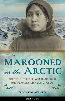 A sarkvidéken rekedt 15. kötet: ADA Blackjack, a női Robinson Crusoe igaz története - Marooned in the Arctic, 15: The True Story of ADA Blackjack, the Female Robinson Crusoe