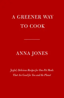 One: Pot, Pan, Planet: A Greener Way to Cook for You and Your Family: A Cookbook