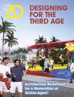 Tervezés a harmadik korszak számára: Újradefiniált építészet az aktív korosztály számára - Designing for the Third Age: Architecture Redefined for a Generation of Active Agers