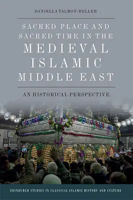 Szakrális hely és szakrális idő a középkori iszlám Közel-Keleten: Történelmi perspektíva - Sacred Place and Sacred Time in the Medieval Islamic Middle East: A Historical Perspective