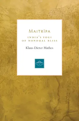 Maitripa: A nem-duális boldogság indiai jógija - Maitripa: India's Yogi of Nondual Bliss