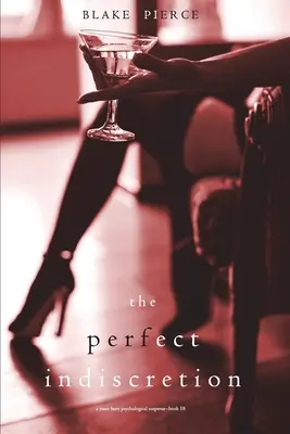 The Perfect Indiscretion (A Jessie Hunt Psychological Suspense Thriller - Tizennyolcadik könyv) - The Perfect Indiscretion (A Jessie Hunt Psychological Suspense Thriller-Book Eighteen)