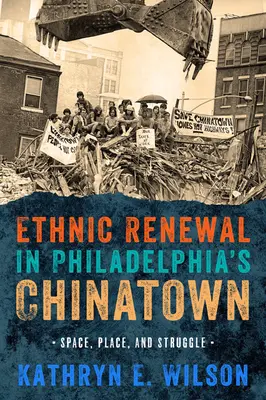 Etnikai megújulás Philadelphia kínai negyedében: Space, Place, and Struggle - Ethnic Renewal in Philadelphia's Chinatown: Space, Place, and Struggle