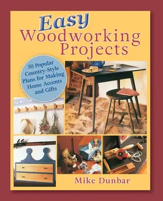 Easy Woodworking Projects: 50 népszerű vidéki stílusú terv, amelyet otthoni díszítésre, ajándékba vagy eladásra építhetsz. - Easy Woodworking Projects: 50 Popular Country-Style Plans to Build for Home Accents, Gifts, or Sale