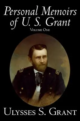 Personal Memoirs of U. S. Grant, Volume One, History, Biography (U. S. Grant személyes emlékiratai, első kötet, történelem, életrajz) - Personal Memoirs of U. S. Grant, Volume One, History, Biography