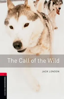 Oxford Bookworms Library: Call of the Wild: 3. szint: 1000 szavas szókincs - Oxford Bookworms Library: Call of the Wild: Level 3: 1000-Word Vocabulary