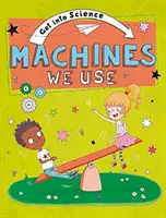 Get Into Science: Gépek, amiket használunk - Get Into Science: Machines We Use