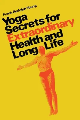 Jógatitkok a rendkívüli egészségért és a hosszú életért - Yoga secrets for extraordinary health and long life