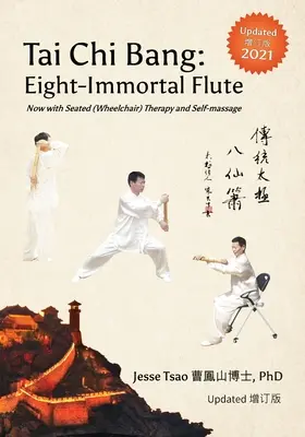 Tai Chi Bang: Nyolc-halhatatlan fuvola - 2021 Frissítve 增订版 Most ülő (kerekesszékes) terápiával és önmasszázzsal - Tai Chi Bang: Eight-Immortal Flute - 2021 Updated 增订版 Now with Seated (Wheelchair) Therapy and Self-massage