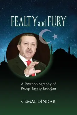 Hűség és düh: Recep Tayyip Erdoğan pszichobiográfiája - Fealty and Fury: A Psychobiography of Recep Tayyip Erdoğan