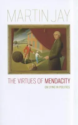 A szelídség erényei: A hazugságról a politikában - The Virtues of Mendacity: On Lying in Politics