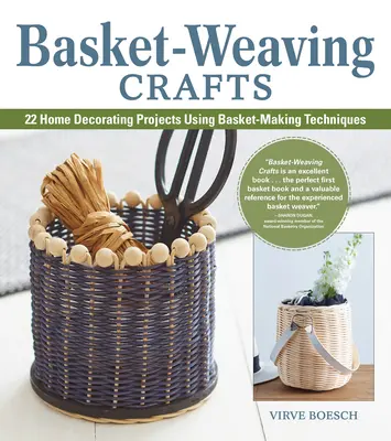 Kosárfonó kézművesség: 22 lakberendezési projekt a kosárfonás technikáival - Basket-Weaving Crafts: 22 Home Decorating Projects Using Basket-Making Techniques